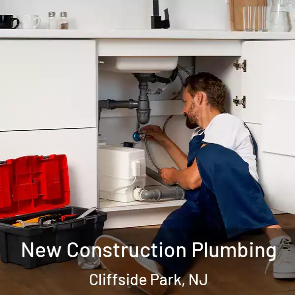  New Construction Plumbing Cliffside Park, NJ