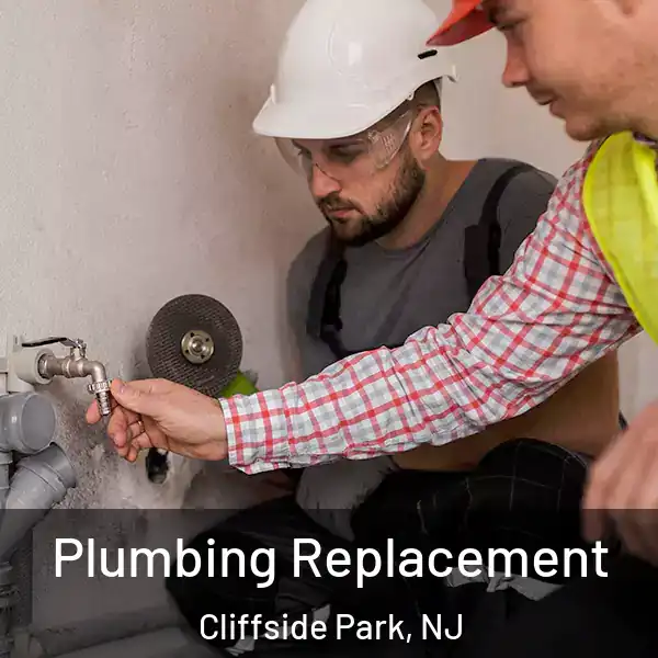  Plumbing Replacement Cliffside Park, NJ